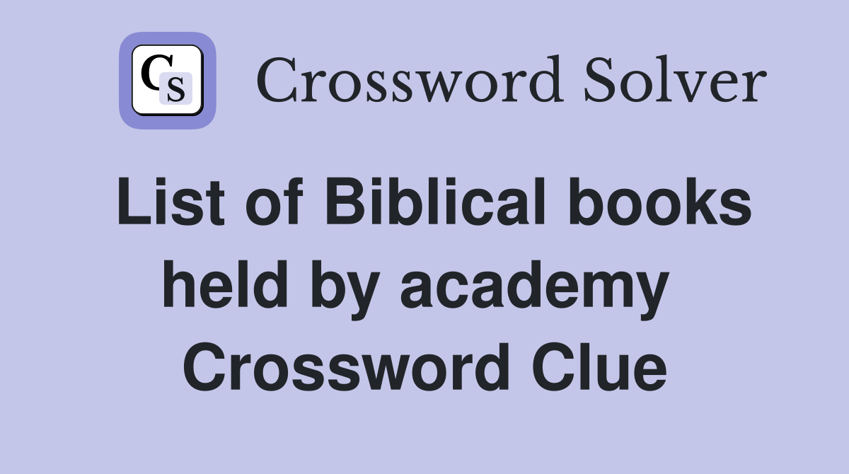 List of Biblical books held by academy  Crossword Clue