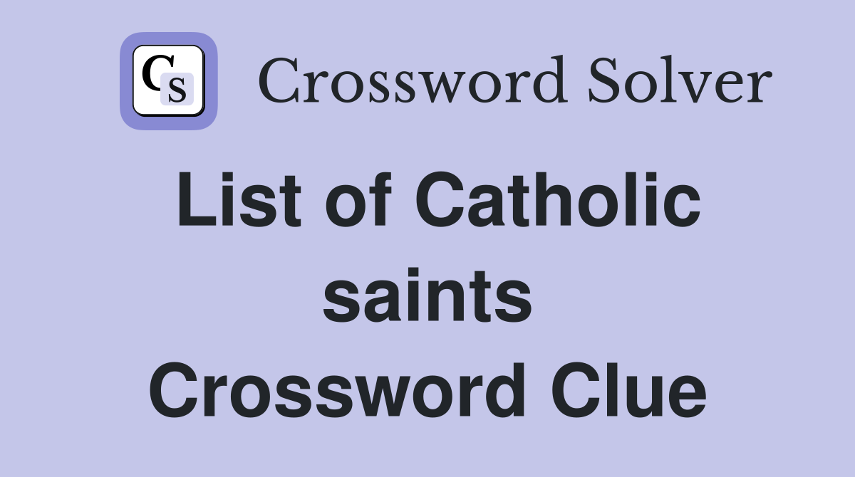 List of Catholic saints Crossword Clue