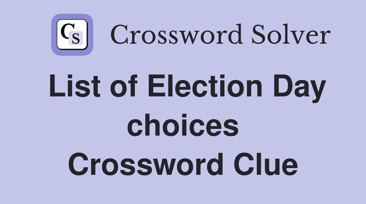 List of Election Day choices Crossword Clue