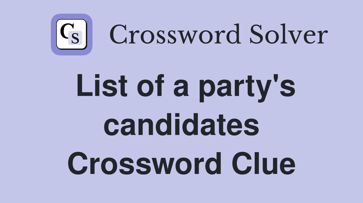 List of a party's candidates Crossword Clue