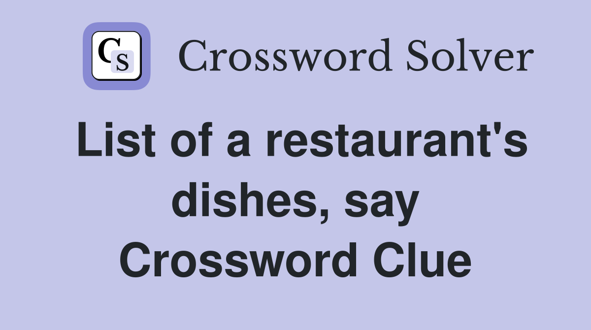 List of a restaurant's dishes, say Crossword Clue