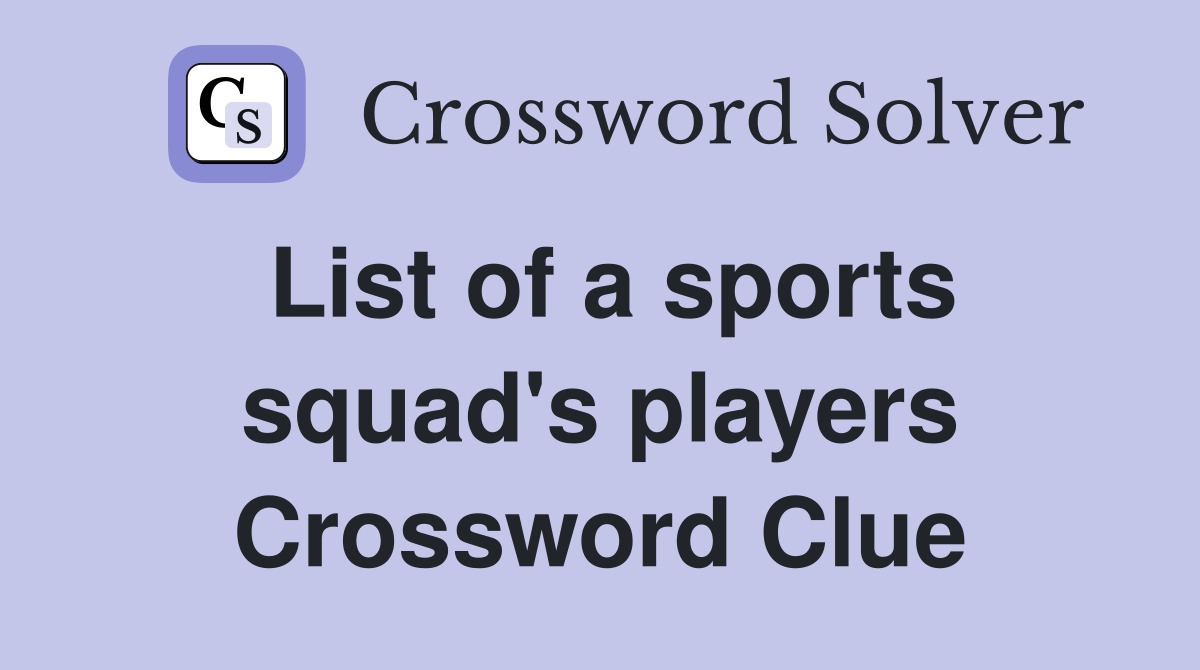 List of a sports squad's players Crossword Clue