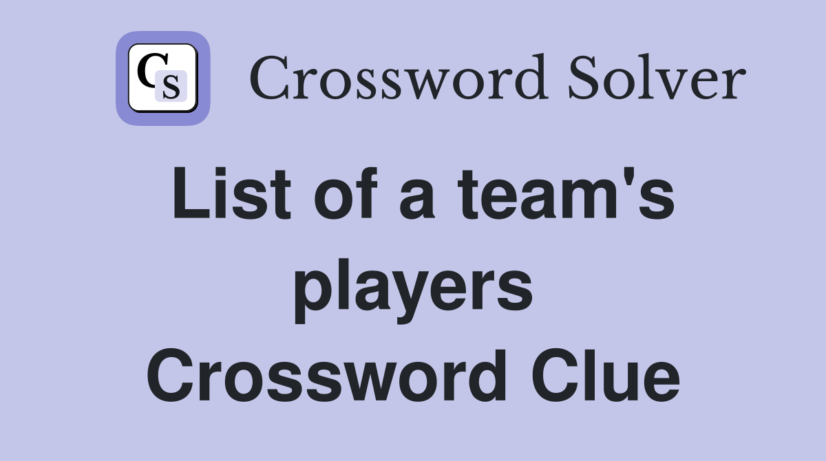 List of a team's players Crossword Clue
