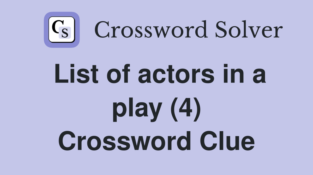 List of actors in a play (4) Crossword Clue