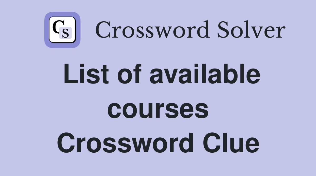 List of available courses Crossword Clue