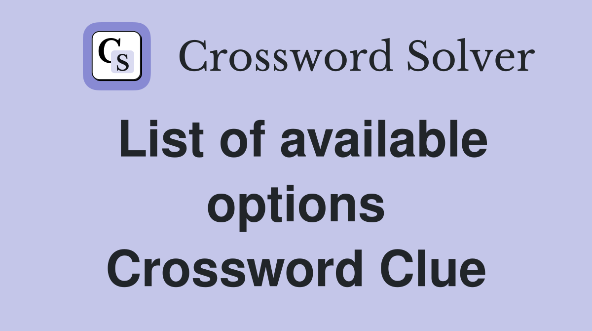 List of available options Crossword Clue