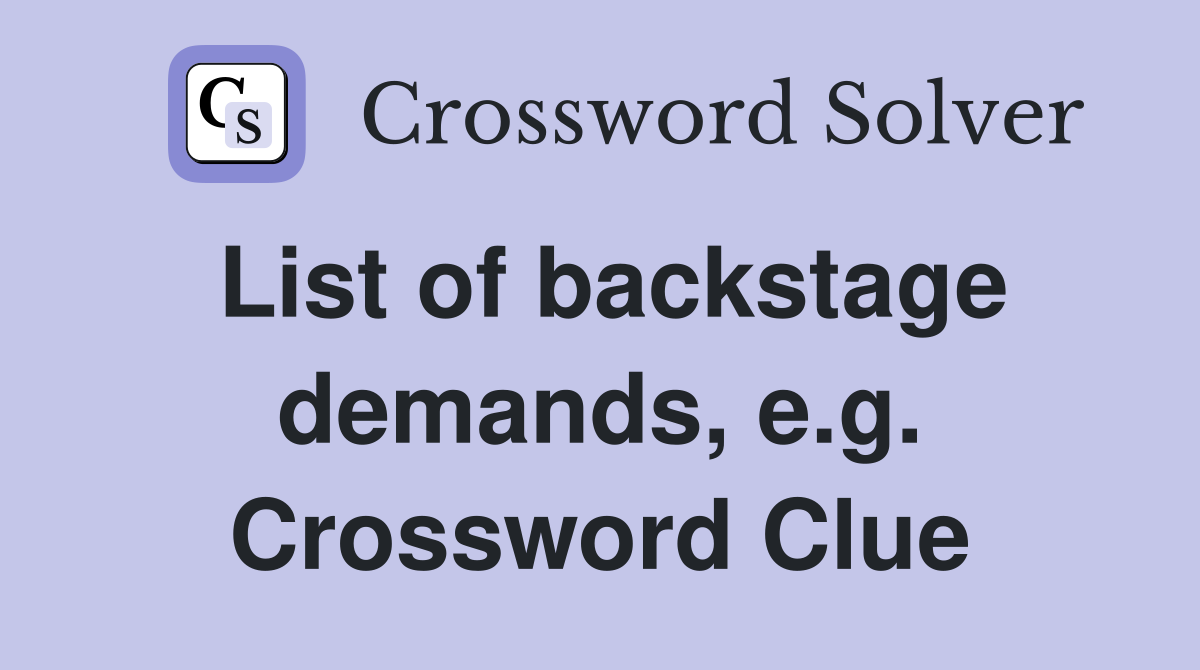 List of backstage demands, e.g. Crossword Clue