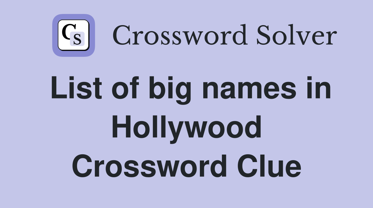 List of big names in Hollywood Crossword Clue