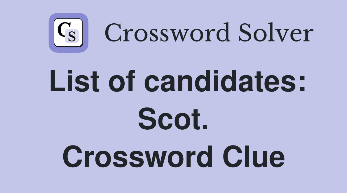 List of candidates: Scot. Crossword Clue