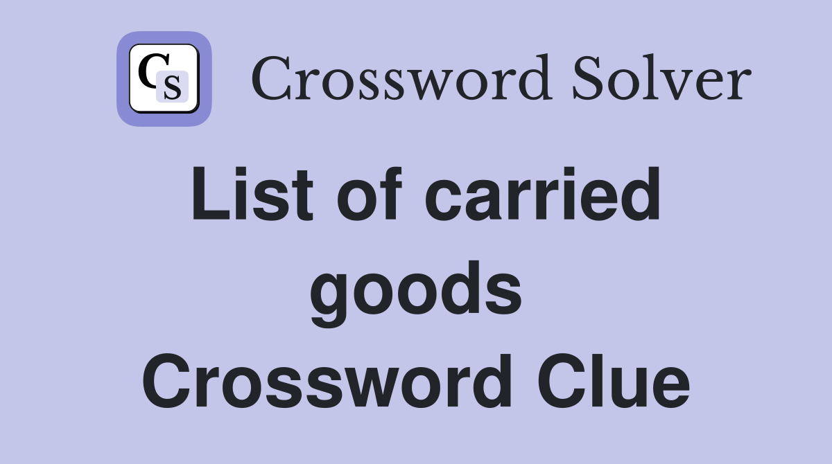 List of carried goods Crossword Clue