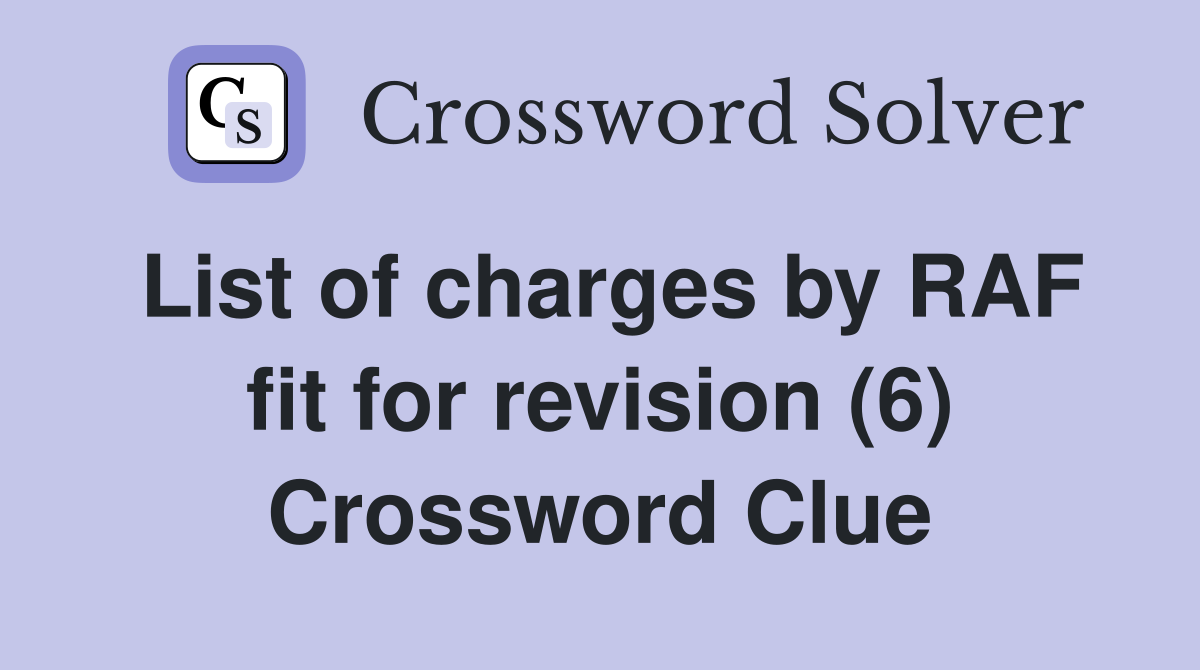 List of charges by RAF fit for revision (6) Crossword Clue