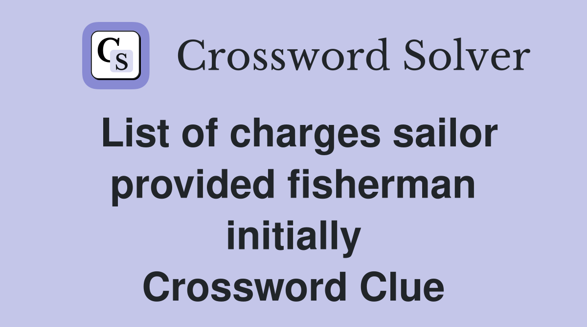 List of charges sailor provided fisherman initially Crossword Clue
