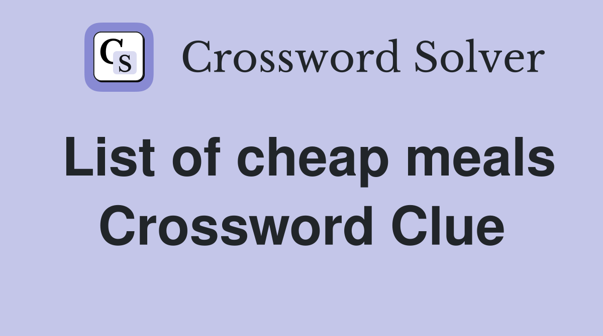 List of cheap meals Crossword Clue