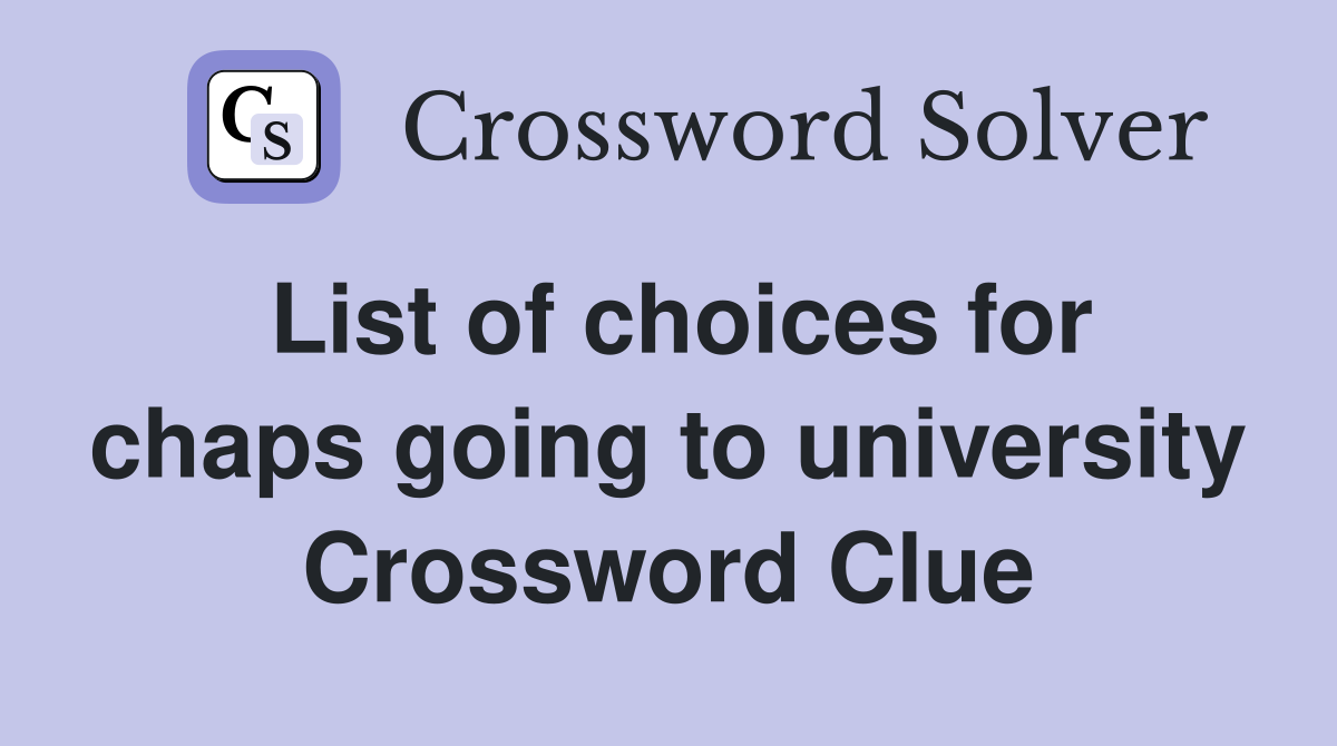 List of choices for chaps going to university Crossword Clue