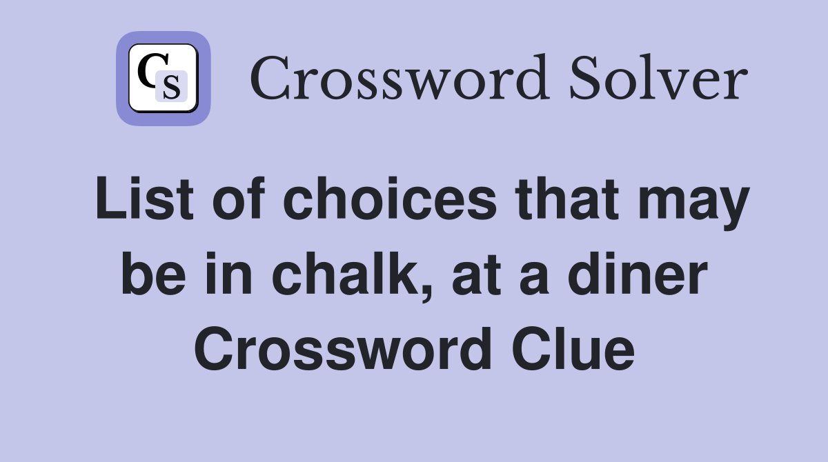List of choices that may be in chalk, at a diner Crossword Clue