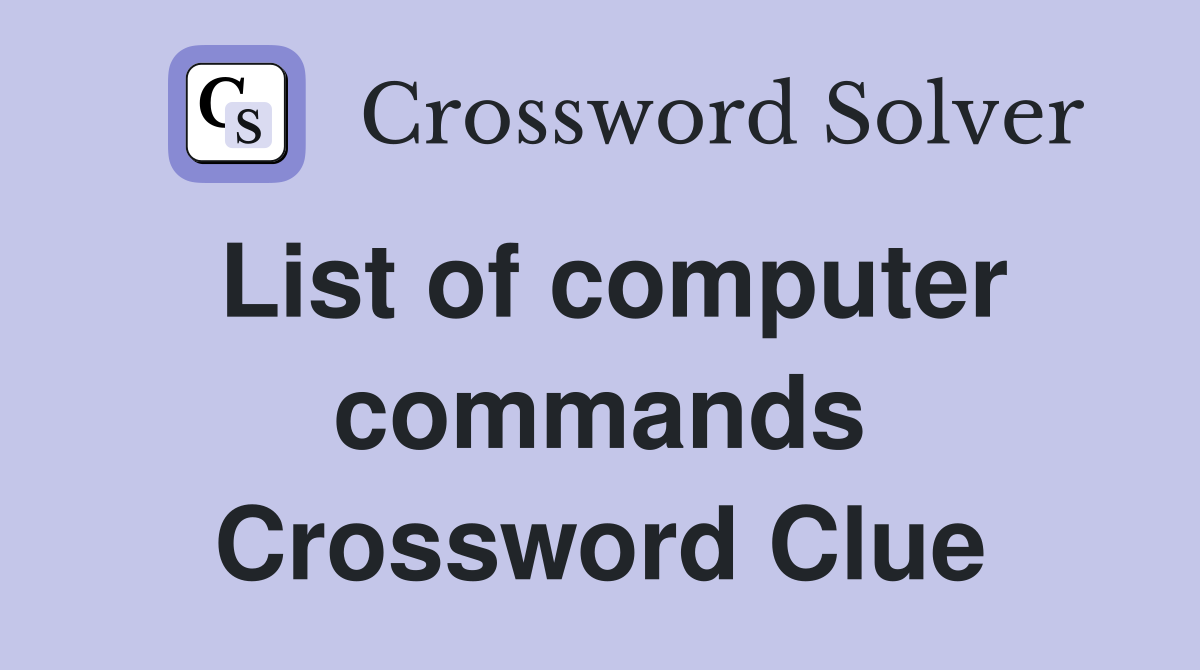 List of computer commands Crossword Clue