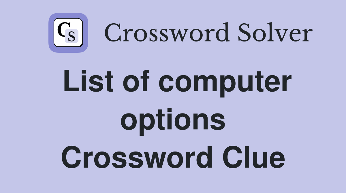 List of computer options Crossword Clue