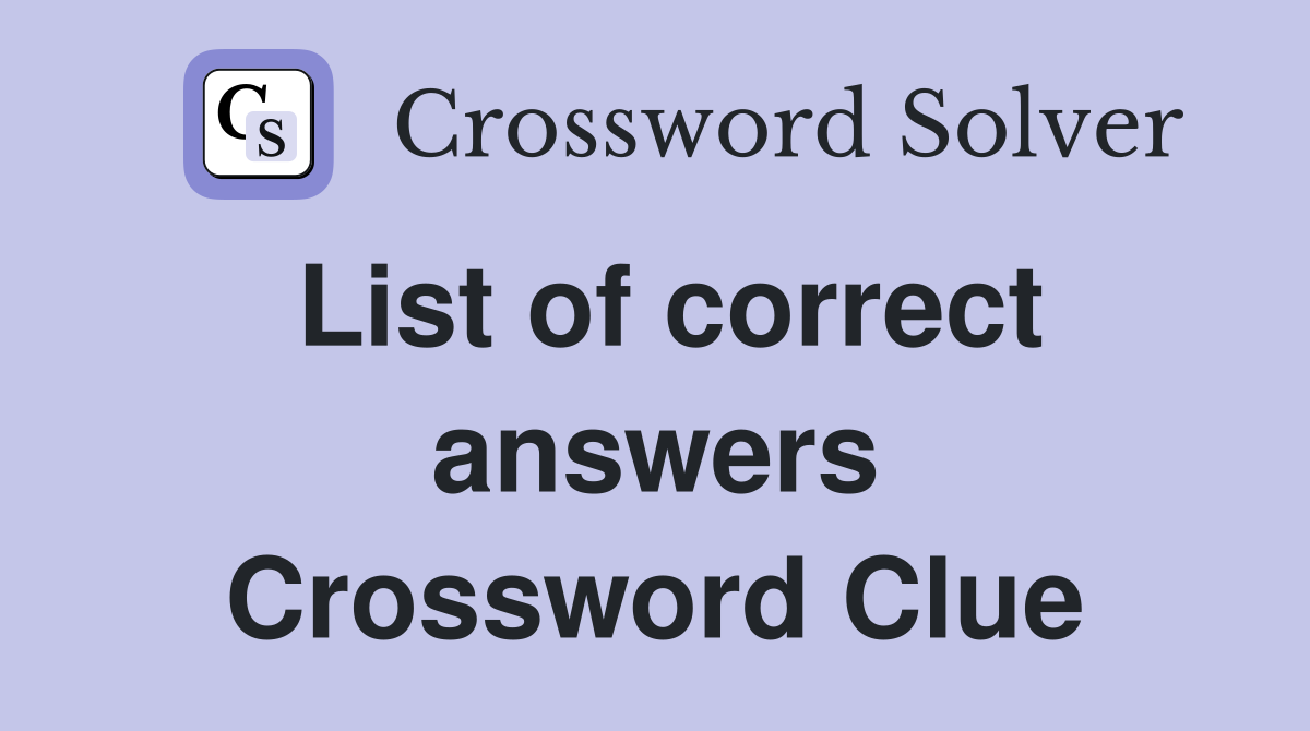 List of correct answers Crossword Clue
