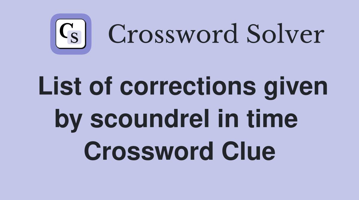 List of corrections given by scoundrel in time  Crossword Clue