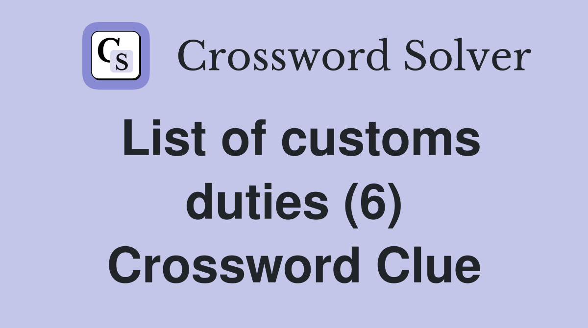 List of customs duties (6) Crossword Clue