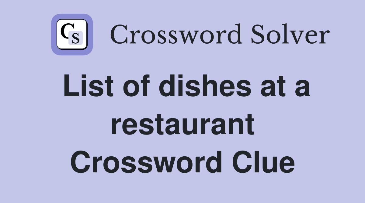 List of dishes at a restaurant Crossword Clue