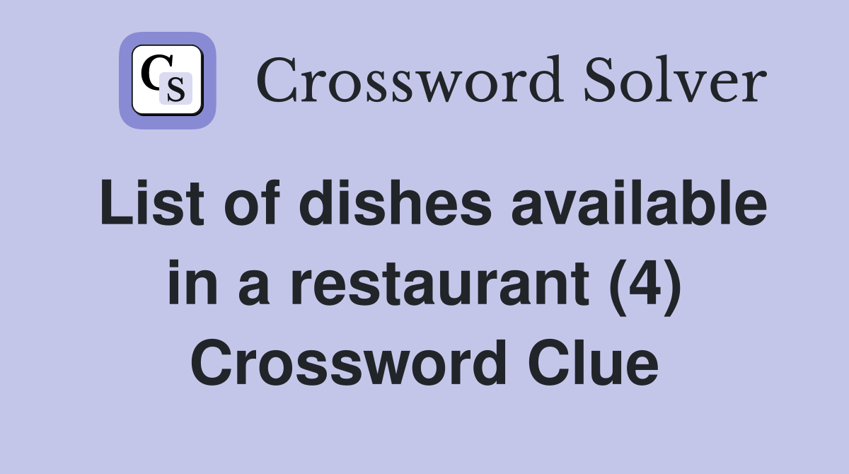 List of dishes available in a restaurant (4) Crossword Clue