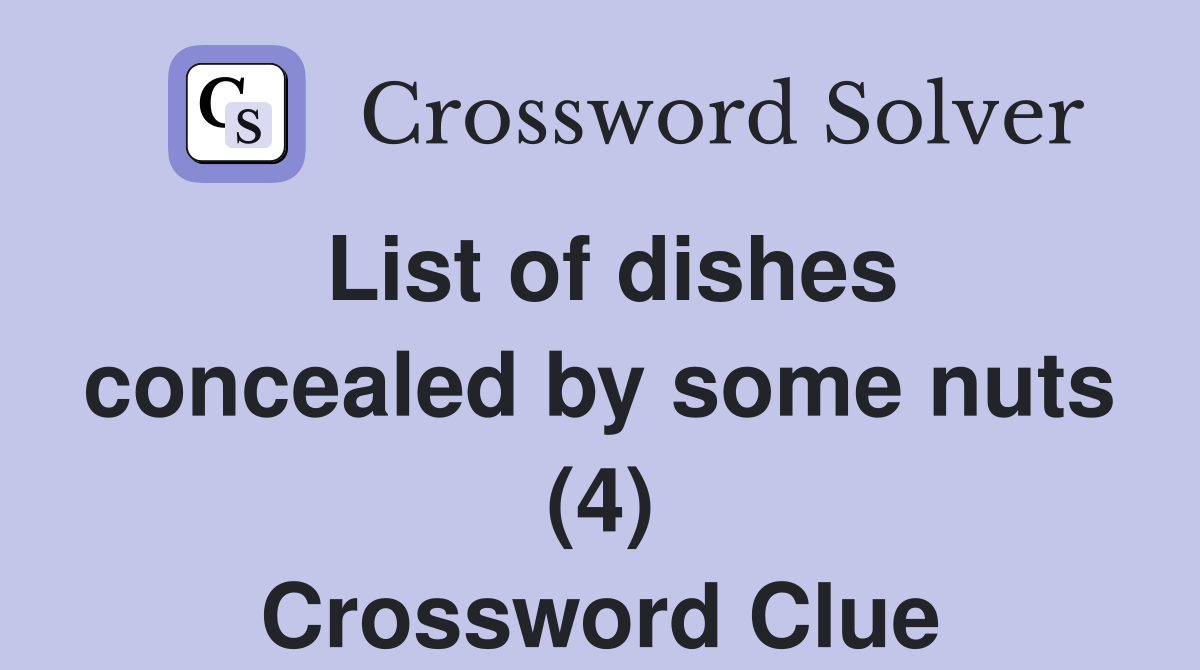 List of dishes concealed by some nuts (4) Crossword Clue
