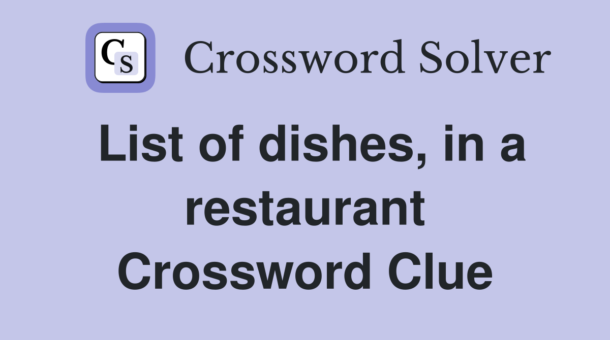 List of dishes, in a restaurant Crossword Clue