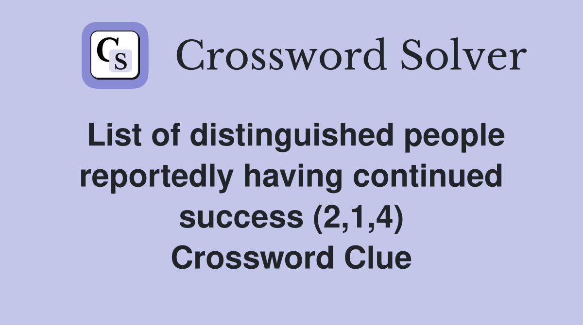 List of distinguished people reportedly having continued success (2,1,4) Crossword Clue