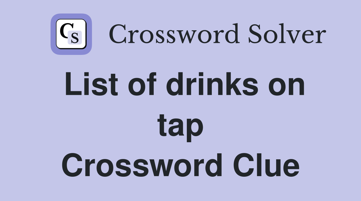 List of drinks on tap Crossword Clue