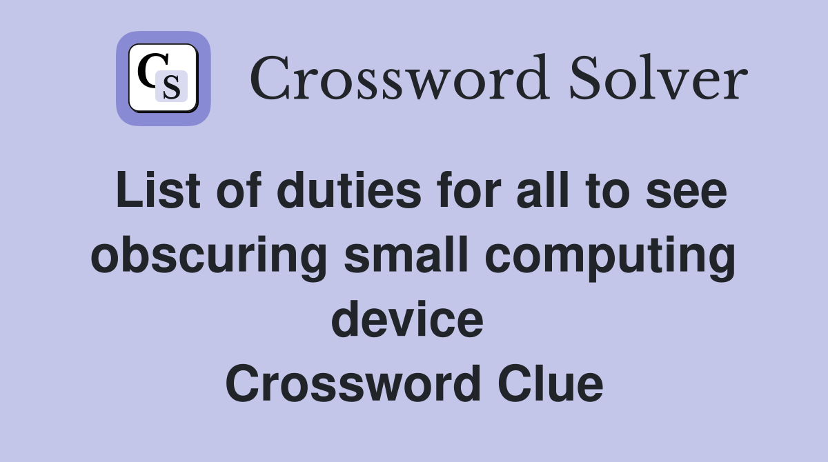 List of duties for all to see obscuring small computing device  Crossword Clue