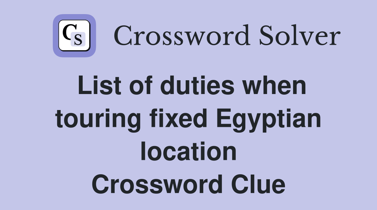 List of duties when touring fixed Egyptian location Crossword Clue
