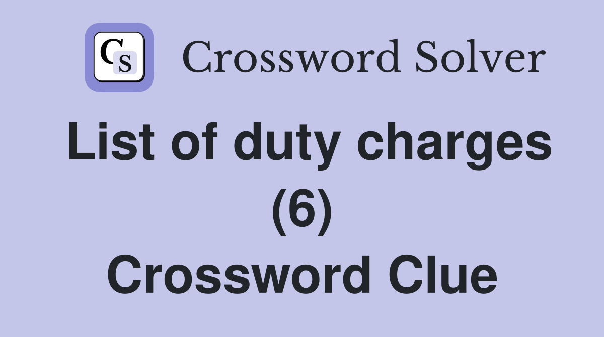 List of duty charges (6) Crossword Clue