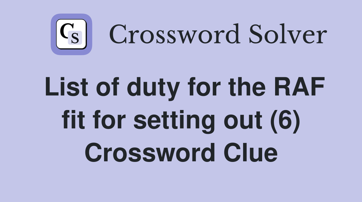 List of duty for the RAF fit for setting out (6) Crossword Clue