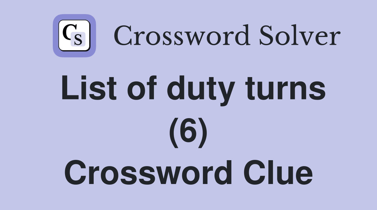 List of duty turns (6) Crossword Clue