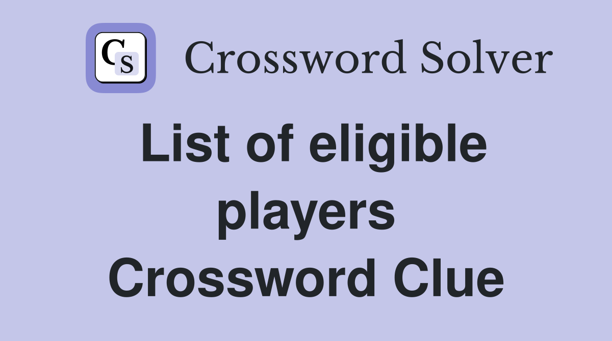 List of eligible players Crossword Clue