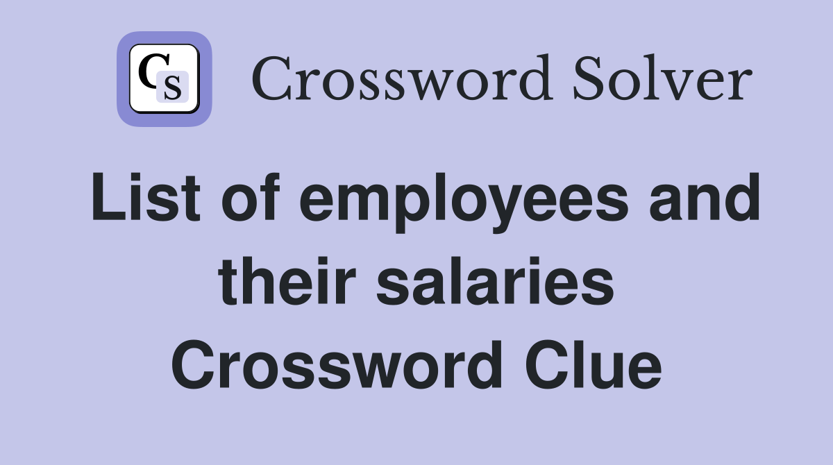 List of employees and their salaries Crossword Clue