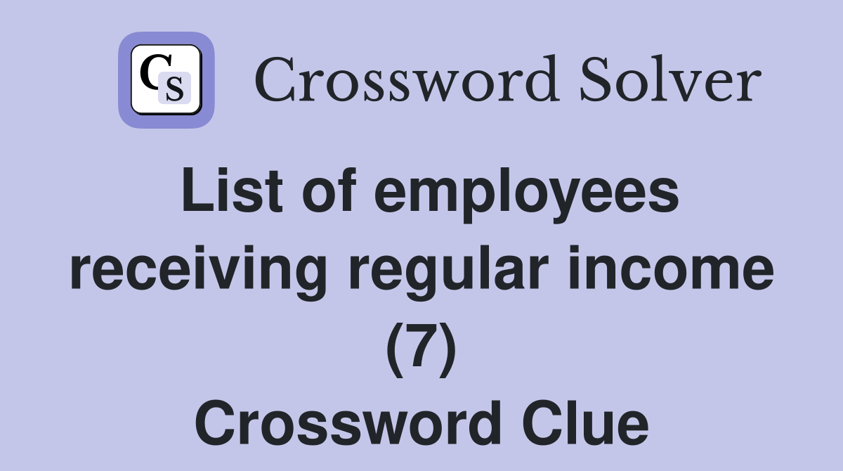 List of employees receiving regular income (7) Crossword Clue