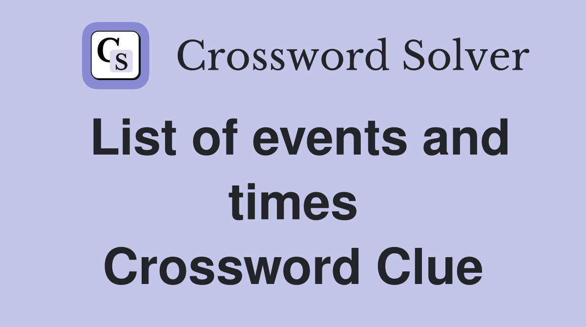 List of events and times Crossword Clue
