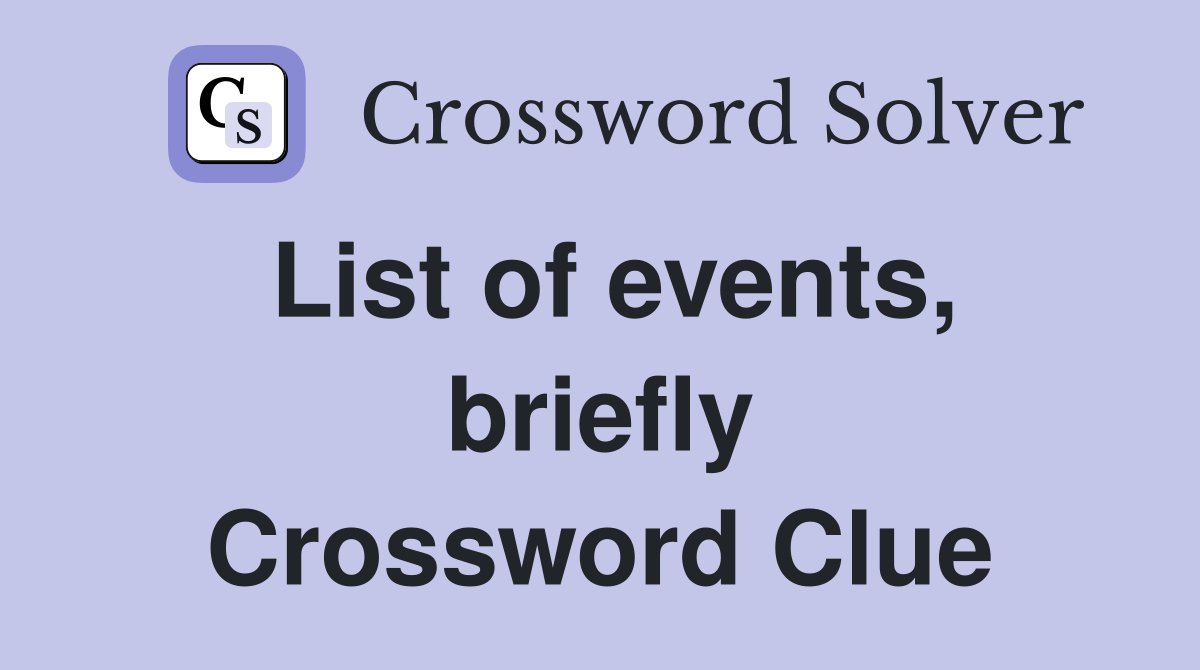 List of events, briefly Crossword Clue