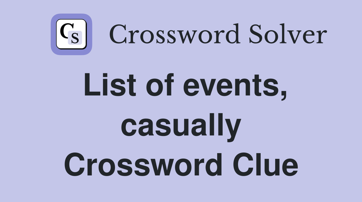 List of events, casually Crossword Clue