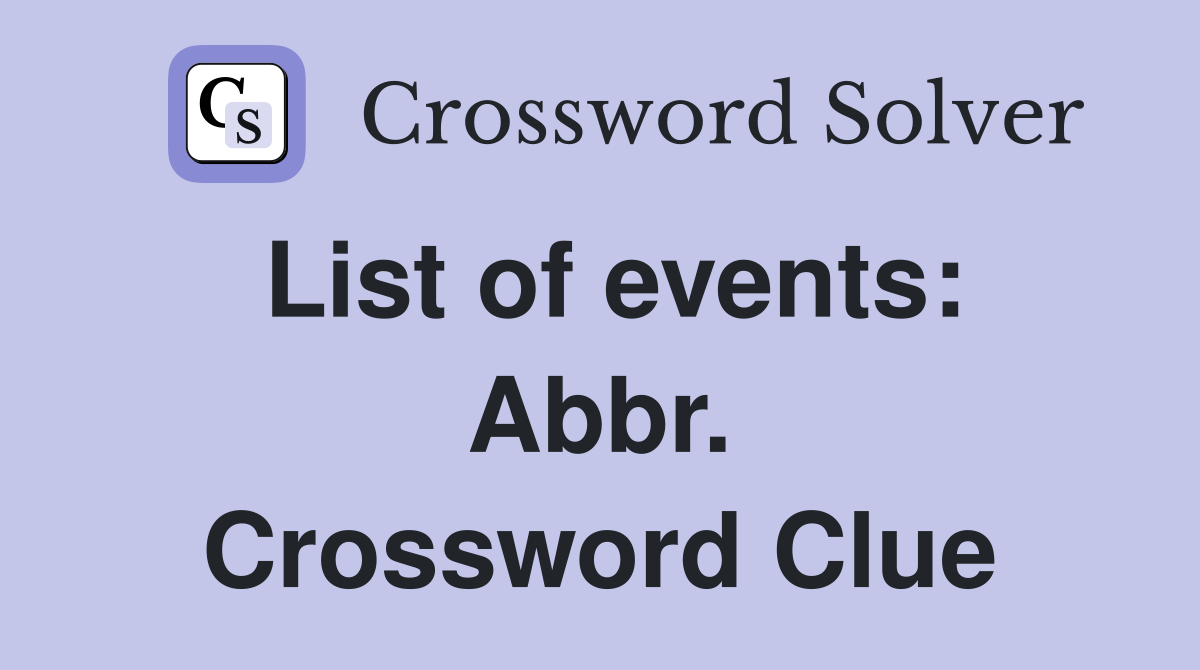 List of events: Abbr. Crossword Clue