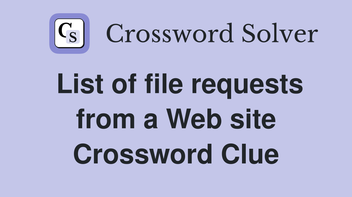 List of file requests from a Web site Crossword Clue