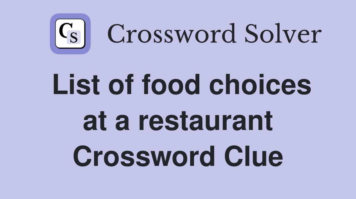 List of food choices at a restaurant Crossword Clue
