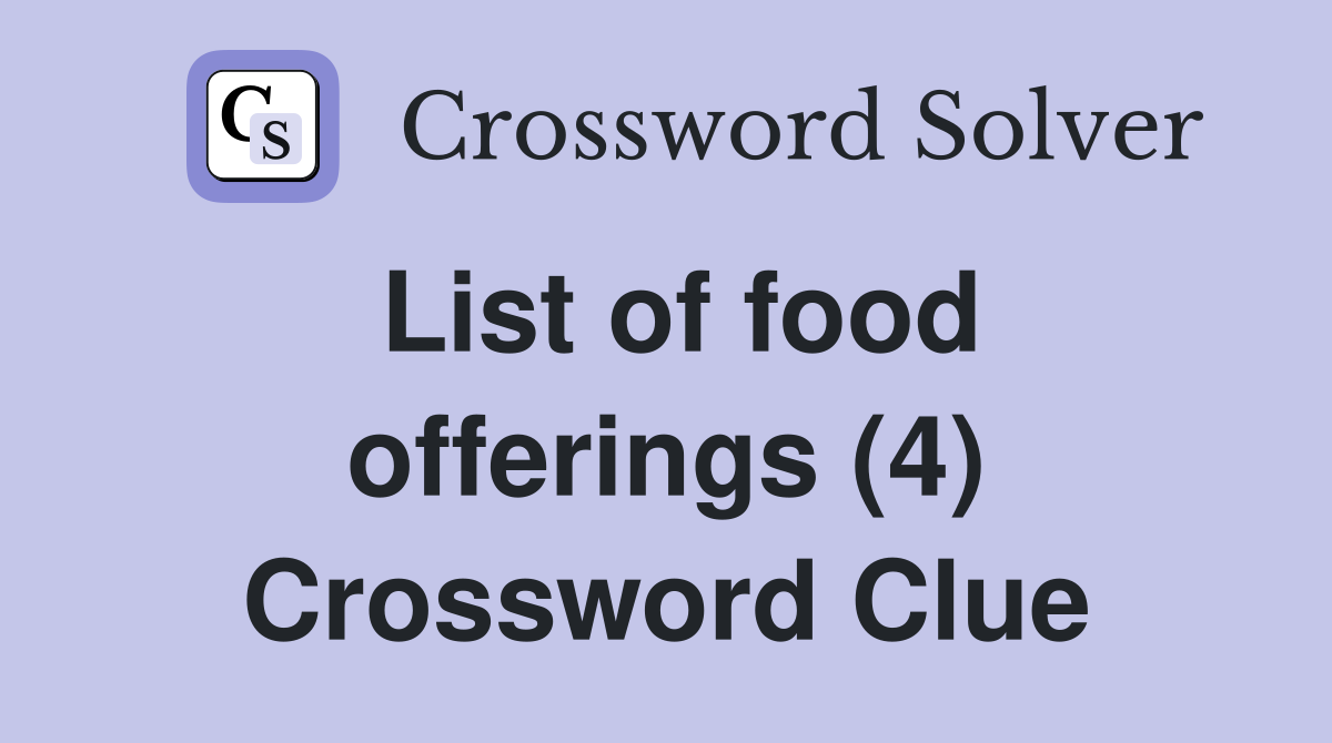 List of food offerings (4) Crossword Clue