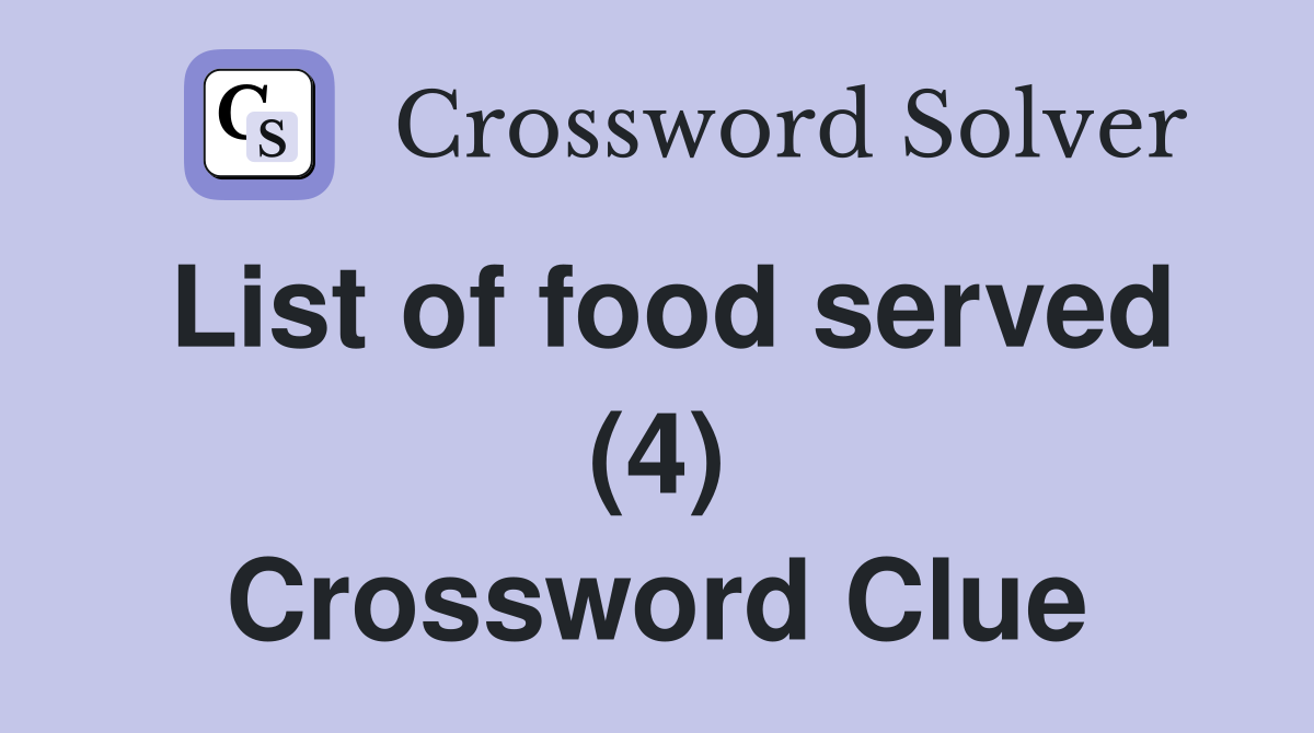 List of food served (4) Crossword Clue