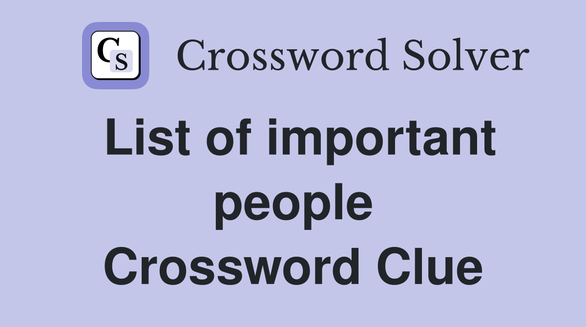 List of important people Crossword Clue