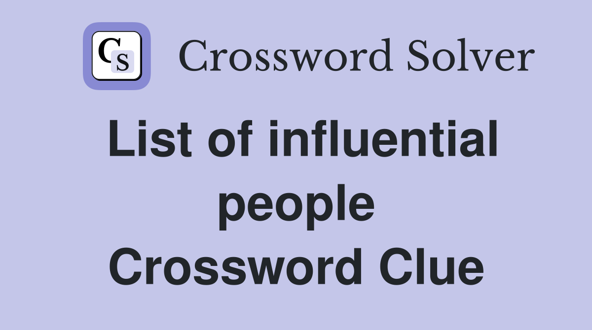List of influential people Crossword Clue