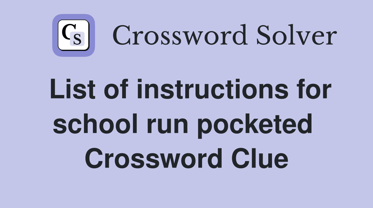 List of instructions for school run pocketed  Crossword Clue