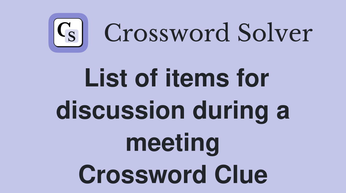 List of items for discussion during a meeting Crossword Clue